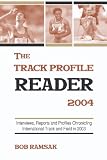 The Track Profile Reader 2004: Interviews, Profiles and Reports Chronicling International Track & Field in 2003