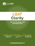 LSAT Clarity: The First Complete LSAT Self-Study Guide- Master the Games, Logical Reasoning and Reading Comprehension Sections of the LSAT