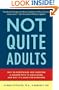 Not Quite Adults: Why 20-Somethings Are Choosing a Slower Path to Adulthood, and Why It's Good for Everyone