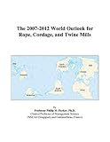 Review ICON Group International, Inc.  / The 2007-2012 World Outlook for Rope, Cordage, and Twine Mills