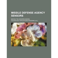 Missile Defense Agency Sensors: Making the Unknown Known.