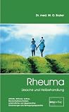 Rheuma. Ursache und Heilbehandlung: Arthritis, Arthrose, Ischias, Bandscheibenschäden, entzündliche und degenerative Erkrankungen des Bewegungsapparates