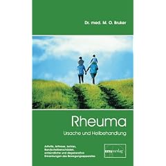 Rheuma. Ursache und Heilbehandlung: Arthritis, Arthrose, Ischias, Bandscheibensch�den, entz�ndliche und degenerative Erkrankungen des Bewegungsapparates