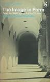 The Image in Form: Selected Writings (Pelican)