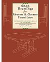 Shop Drawings for Greene & Greene Furniture: 23 American Arts and Crafts Masterpieces