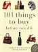 101 Things to Buy Before You Die