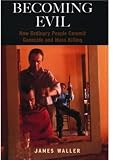 Becoming Evil: How Ordinary People Commit Genocide and Mass Killing