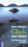 Gl&uuml;ck, das bleibt: Wie Beziehungen gelingen - Bert Hellinger