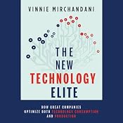 The New Technology Elite: How Great Companies Optimize Both Technology Consumption and Production | [Vinnie Mirchandani]