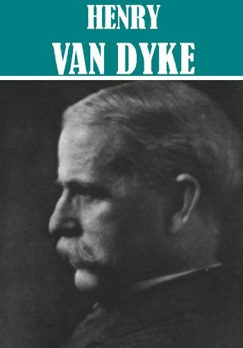 The Essential Henry van Dyke Collection (22 books)