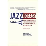 Jazzocracy: Jazz, Democracy, and the Creation of a New American Mythology ~ Kabir Sehgal