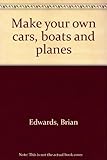Make your own cars, boats and planes