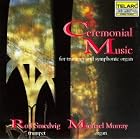 Ceremonial Music for Trumpet and Symphonic Organ by Johann Sebastian Bach, Marc-Antoine Charpentier, Jeremiah Clarke, Charles Gounod, and George Frederick Handel