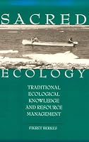 Sacred Ecology: Traditional Ecological Knowledge and Resource Management
