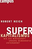 Superkapitalismus. Wie die Wirtschaft unsere Demokratie untergr�bt