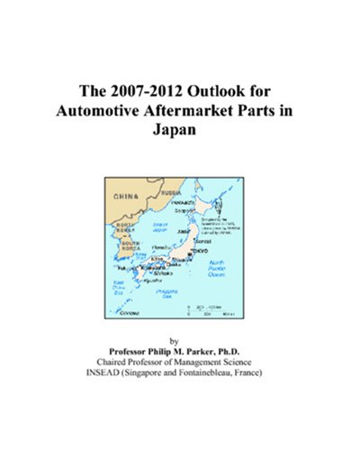The 2007-2012 Outlook for Automotive Aftermarket Parts in Japan