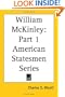William McKinley: Part 1 American Statesmen Series
