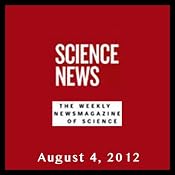 Science News, August 04, 2012 | [Society for Science & the Public]