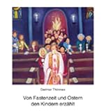 Von Fastenzeit und Ostern den Kindern erz&auml;hlt - Dietmar Th&ouml;nnes