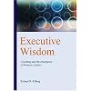 Executive Wisdom: Coaching and the Emergence of Virtuous Leaders