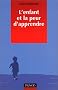 L'enfant et la peur d'apprendre