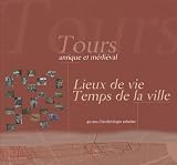 Tours antique et m�di�val : Lieux de vie, temps de la ville, 40 ans d'arch�ologie urbaine (1C�d�rom)