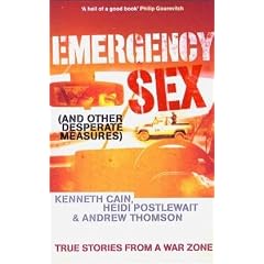 Emergency Sex (And Other Desperate Measures): True Stories from a War Zone
