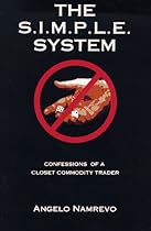 The S.I.M.P.L.E. System: Confessions of a Closet Commodity Trader The S.I.M.P.L.E. System: Confessions of a Closet Commodity Trader