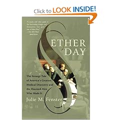 Ether Day: The Strange Tale of America's Greatest Medical Discovery and the Haunted Men Who Made It