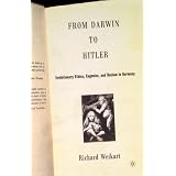 From Darwin to Hitler: Evolutionary Ethics, Eugenics, and Racism in Germanyby Richard Weikart
