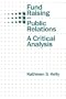 Fund Raising and Public Relations: A Critical Analysis (Routledge Communication Series)