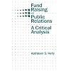 Fund Raising and Public Relations: A Critical Analysis (Routledge Communication Series)
