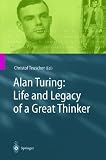 Alan Turing: Life and Legacy of a Great Thinker