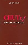 Chute ! : Eloge de la disgrâce par Alain Soral Chute ! : Eloge de la disgrâce par Soral