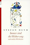 Immer sind die Weiber weg: Und andere Weisheiten - Stefan Heym