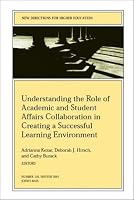 Understanding the Role of Academic and Student Affairs Collaboration in Creating a Successful Learning Environment: New Directions for Higher Education (J-B HE Single Issue Higher Education)