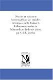 Doctrine et traitement homoeopathique des maladies chroniques, par le docteur S. Hahnemann, traduit de l\'allemande sur la derniere edition, par A.-J.-L. Jourdan