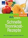 Iss.Dich.schlank. Schnelle Trennkostrezepte: Über 120 Rezepte für maximal 30 Minuten