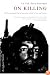 On Killing: The Psychological Cost of Learning to Kill in War and Society