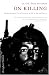 On Killing: The Psychological Cost of Learning to Kill in War and Society
