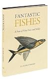 Fantastic fishes : a feast of fishy facts and fables