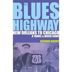 The Blues Highway: New Orleans to Chicago - A Travel and Music Guide (Travel and Music Guides)