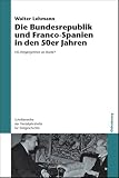 Die Bundesrepublik und Franco-Spanien in den 50er Jahren. NS-Vergangenheit als B�rde? - Walter Lehmann