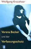 Verena Becker und der Verfassungsschutz - Wolfgang Kraushaar