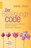 Der Beziehungscode: Charakterstrukturen erkennen, Muster ver�ndern, Beziehungen verbessern - Sabine Unger