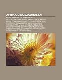 Afrika dinoszauruszai: Massospondylus, Spinosaurus, Heterodontosauridae, Barosaurus, Afrika dinoszauruszainak listája, Brachiosaurus, Aardonyx (Hungarian Edition)