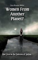 Women from Another Planet?: Our Lives in the Universe of Autism