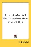 Robert Kitchel And His Descendants From 1604 To 1879