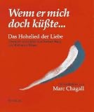 Wenn er mich doch k&uuml;&szlig;te - Das Hohelied der Liebe - Mit Gem&auml;lden von Marc Chagall. - Katharina Elliger, Herbert Haag