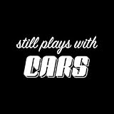 Still Plays With Cars - Sayings and Quotes Premium T-Shirt
